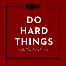 Do Hard Things with The Rebelution Podcast artwork