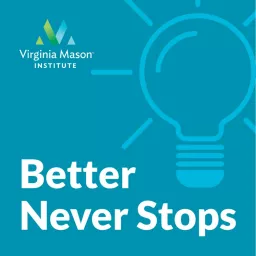 Better Never Stops - The Virginia Mason Institute Podcast artwork
