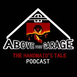 The Handmaid's Tale: Above the Garage Podcast artwork