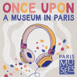 Once upon a museum, youth podcasts about the museums of Paris artwork