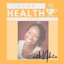 The Good Health Cafe Podcast artwork
