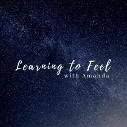 Learning to Feel with Amanda Podcast artwork
