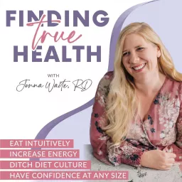 Finding True Health: Intuitive Eating, Body Image, Food Freedom, Healthy Habits, Healthy Lifestyle, HAES, Wellness Podcast artwork