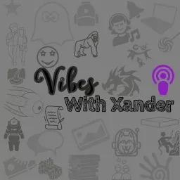 Vibes With Xander Podcast artwork