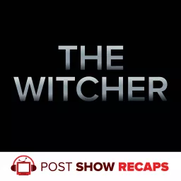 The Witcher: Post Show Recap Podcast artwork