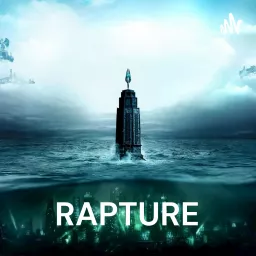 RAPTURE: A Bioshock Lorecast