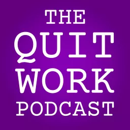 The Quit Work Podcast artwork