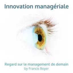 Innovation managériale, regard sur le management de demain Podcast artwork