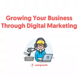 Growing Your Business Through Digital Marketing Podcast artwork