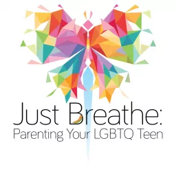 Just Breathe: Parenting Your LGBTQ Teen Podcast artwork