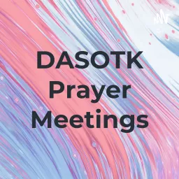 DASOTK Prayer Meetings Podcast artwork