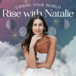 Rise With Natalie: Expand Your World with Astrology, Spirituality and Soul Evolution Podcast artwork