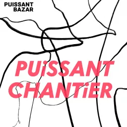 Puissant Chantier Podcast artwork