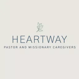 HeartWay: Pastor and Missionary Caregivers Podcast