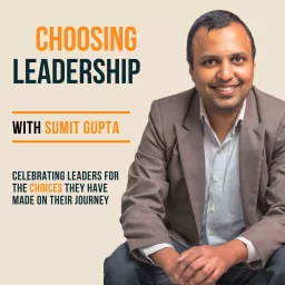 Choosing Leadership with Sumit Gupta Podcast artwork