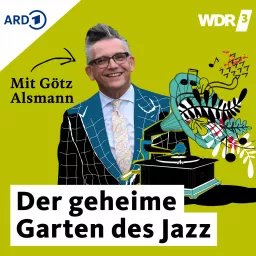 WDR 3 Der geheime Garten des Jazz. Mit Götz Alsmann Podcast artwork
