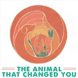 The Animal That Changed You Podcast artwork