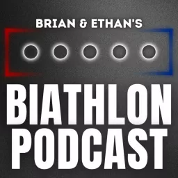 Brian and Ethan's Biathlon Podcast