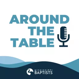 Mississippi Baptist - Around the Table Podcast artwork