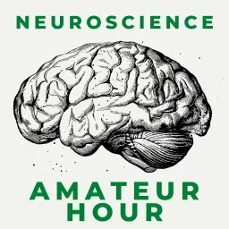 Neuroscience: Amateur Hour Podcast artwork