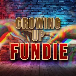 Growing Up Fundie