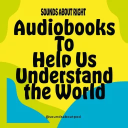 Sounds About Right: Audiobooks to Help Us Understand the World Podcast artwork