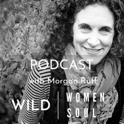 Wild Women Wild Soul Podcast with Morgan Ruff