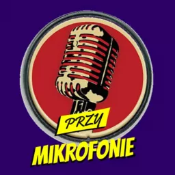Przy Mikrofonie Podcast artwork