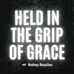 Held In The Grip Of Grace Podcast artwork