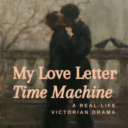 My Love Letter Time Machine - Victorian History Podcast artwork