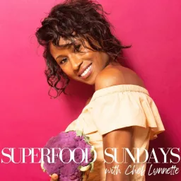 Superfood Sundays with Chef Lynnette Podcast artwork
