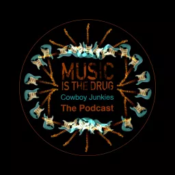 Cowboy Junkies: Music Is The Drug - The Podcast artwork