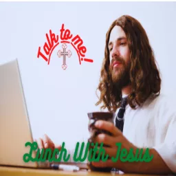 Lunch With Jesus Podcast artwork