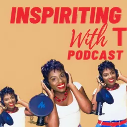 Inspiriting With T Podcast artwork