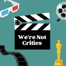 We're Not Critics Podcast - formerly Movie Pain or Pleasure artwork
