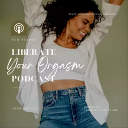 The Liberate Your Orgasm Podcast