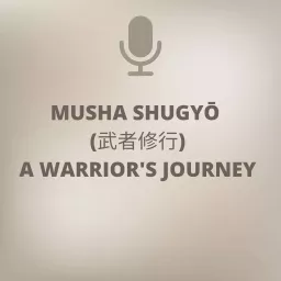 Musha Shugyo: A Warrior's Journey Podcast artwork
