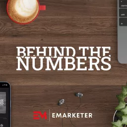 Behind the Numbers: an EMARKETER Podcast artwork