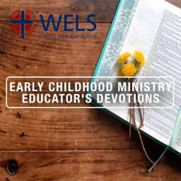 WELS Early Childhood Ministry Educator’s Devotions Podcast artwork