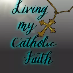 Living My Catholic Faith! with Deacon Wally Podcast artwork