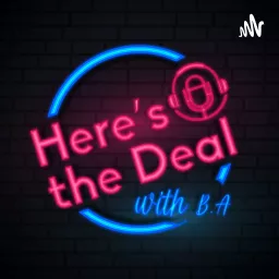 Here's the Deal with B.A Podcast artwork