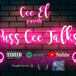 Cee El Presents: Puss Cee Talks Podcast artwork