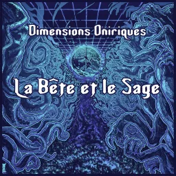 Dimensions Oniriques - La Bête et le Sage Podcast artwork