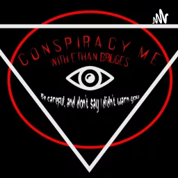 Conspiracy Me with Ethan Bridges Podcast artwork