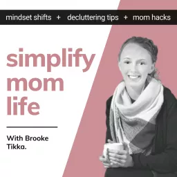 The Simplify Mom Life Podcast - Mindset Shifts, Decluttering Tips, and Mom Hacks. - Make Motherhood easier and Enjoy Life more. artwork