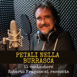 Petali nella burrasca - Il cantautore Roberto Frugone si racconta Podcast artwork