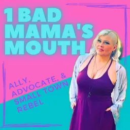 1BadMama's Mouth: Ally, Advocate, & Small Town Rebel