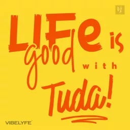 Life Is Good with Tuda! Podcast artwork