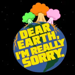 Dear Earth, I'm Really Sorry Podcast artwork