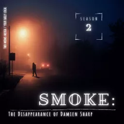 Smoke: The Disappearance of Damien Sharp Podcast artwork